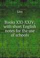 Books XXI-XXIV; with short English notes for the use of schools, Livy 