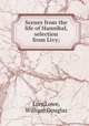 Scenes from the life of Hannibal, selection from Livy;, Livy,Lowe, William Douglas 
