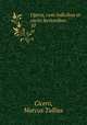 Opera, cum indicibus et variis lectionibus. 10, Cicero, Marcus Tullius 