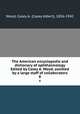 The American encyclopedia and dictionary of ophthalmology Edited by Casey A. Wood, assisted by a large staff of collaborators. 8, Wood, Casey A. (Casey Albert), 1856-1942 