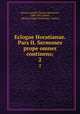 Eclogae Horatianae. Pars II. Sermones prope omnes continens;. 2, Horace,Arnold, Thomas Kerchever, 1800-1853,Orelli, Johann Caspar von,Horace. Satirae 