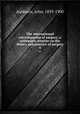 The international encyclopaedia of surgery; a systematic treatise on the theory and practice of surgery. 4, Ashhurst, John, 1839-1900 