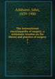 The international encyclopaedia of surgery; a systematic treatise on the theory and practice of surgery. 2, Ashhurst, John, 1839-1900 