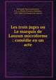 Les trois juges ou Le marquis de Lauzun microforme : comedie en un acte, Paul Vermond 
