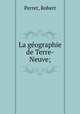 La geographie de Terre-Neuve;, Perret, Robert 