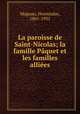 La paroisse de Saint-Nicolas; la famille Paquet et les familles alliees, Magnan, Hormisdas, 1861-1935 