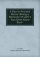 A Day in Ancient Rome: Being a Revision of Lohr`s "Aus Dem Alten Rom", Fr Lohr, Edgar Solomon Shumway 