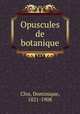 Opuscules de botanique, Clos, Dominique, 1821-1908 