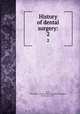 History of dental surgery:. 2, Koch, Charles R. E. (Charles Rudolph Edward),Thorpe, Burton Lee, 1871- 