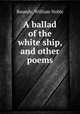 A ballad of the white ship, and other poems, Roundy, William Noble 