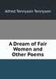A Dream of Fair Women and Other Poems, Alfred Tennyson Tennyson 