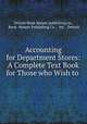 Accounting for Department Stores: A Complete Text Book for Those who Wish to ., Detroit Book-keeper publishing co., Book -Keeper Publishing Co ., ltd., Detroit 