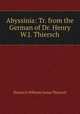 Abyssinia: Tr. from the German of Dr. Henry W.J. Thiersch, Heinrich Wilhelm Josias Thiersch 