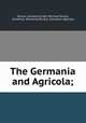 The Germania and Agricola;, Tacitus, Cornelius,Frost, Percival,Tacitus, Cornelius. Germania,Tacitus, Cornelius. Agricola 