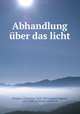 Abhandlung uber das licht, Huygens, Christiaan, 1629-1695,Lommel, Eugene, 1837-1899. ed,Mewes, Rudolf. tr 