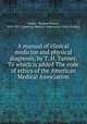 A manual of clinical medicine and physical diagnosis, by T. H. Tanner. To which is added The code of ethics of the American Medical Association, Tanner, Thomas Hawkes, 1824-1871,American Medical Association. Code of ethics 