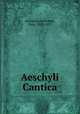 Aeschyli Cantica, Aeschylus,Schroeder, Otto, 1851-1937 