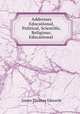 Addresses Educational, Political, Scientific, Religious: Educational ., James Thomas Edwards 
