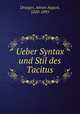 Ueber Syntax und Stil des Tacitus, Draeger, Anton August, 1820-1895 