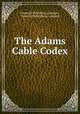 The Adams Cable Codex ., Financial Publishing Company, Financial Publishing Company 