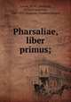 Pharsaliae, liber primus;, Lucan, 39-65,Heitland, William Emerton, 1847-1935,Haskins, Charles Edmund 