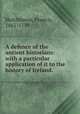 A defence of the antient historians: with a particular application of it to the history of Ireland., Hutchinson, Francis, 1661-1739 