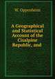 A Geographical and Statistical Account of the Cisalpine Republic, and ., W. Oppenheim 