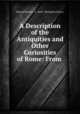 A Description of the Antiquities and Other Curiosities of Rome: From ., Edward Burton, C . and J. Rivington (Firm ) 