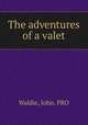 The adventures of a valet, Waldie, John. PRO 