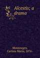Alcestis; a drama, Montenegro, Carlota Maria, 1876- 