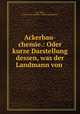 Ackerbau-chemie.: Oder kurze Darstellung dessen, was der Landmann von ., L.J.L. Babo , Freiherr von Lambert Joseph Leopold Babo 