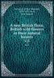 A new British flora; British wild flowers in their natural haunts. v.5, Horwood, Arthur Reginald, 1879-1937,Fitch, John Nugent 