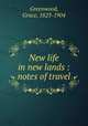 New life in new lands : notes of travel, Greenwood, Grace, 1823-1904 