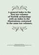 A general index to the first ten volumes of Norfolk arch?ology with an index to the illustrations contained in the same ten volumes;, Charles Robertson Manning 