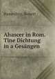 Ahascer in Rom. Tine Dichtung in a Gesangen, Hamerling. Robert 