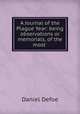 A Journal of the Plague Year: being observations or memorials, of the most ., Daniel Defoe 