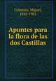 Apuntes para la flora de las dos Castillas, Colmeiro, Miguel, 1816-1901 