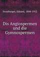 Dis Angiospermen und die Gymnospermen, Strasburger, Eduard, 1844-1912 