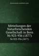 Mitteilungen der Naturforschenden Gesellschaft in Bern. Nr.923-936 (1877), Naturforschende Gesellschaft in Bern 