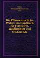 Die Pflanzenzucht im Walde; ein Handbuch fur Forstwirte, Waldbesitzer und Studierende, Hermann Heinrich von Furst 