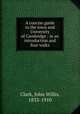 A concise guide to the town and University of Cambridge : in an introduction and four walks, Clark, John Willis, 1833-1910 