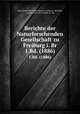 Berichte der Naturforschenden Gesellschaft zu Freiburg i. Br. 1.Bd. (1886), Naturforschende Gesellschaft zu Freiburg i. B,Gruber, August, 1853- ed,Gerhardt, K., ed 