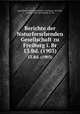 Berichte der Naturforschenden Gesellschaft zu Freiburg i. Br. 13.Bd. (1903), Naturforschende Gesellschaft zu Freiburg i. B,Gruber, August, 1853- ed,Gerhardt, K., ed 