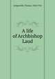 A life of Archbishop Laud, Longueville, Thomas, 1844-1922 