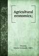 Agricultural economics;, Nourse, Edwin Griswold, 1883- 
