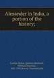 Alexander in India, a portion of the history;, Curtius Rufus, Quintus,Heitland, William Emerton, 1847-1935,Raven, Tancred Earle 