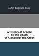 A History of Greece to the Death of Alexander the Great, John Bagnell Bury 