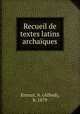 Recueil de textes latins archaiques, Ernout, A. (Alfred), b. 1879 