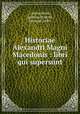 Historiae Alexandri Magni Macedonis : libri qui supersunt, Curtius Rufus, Quintus,Hedicke, Edmund, 1840- 