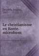 Le christianisme en Koree. microform, Delpech, Jacques, 1887- 